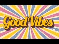 Good Vibes - Uplifting and Upbeat Music to Get You in a Good Mood