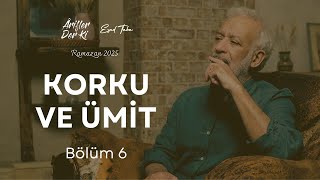 KORKU VE ÜMİT | Ârifler Der Ki 6. Bölüm - Esad Taha, 2025 Ramazan