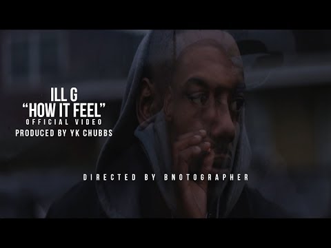 ILL G - HOW IT FEEL  Produced By YK CHUBBS DIRECTED BY: Bnotographer @bnostudios