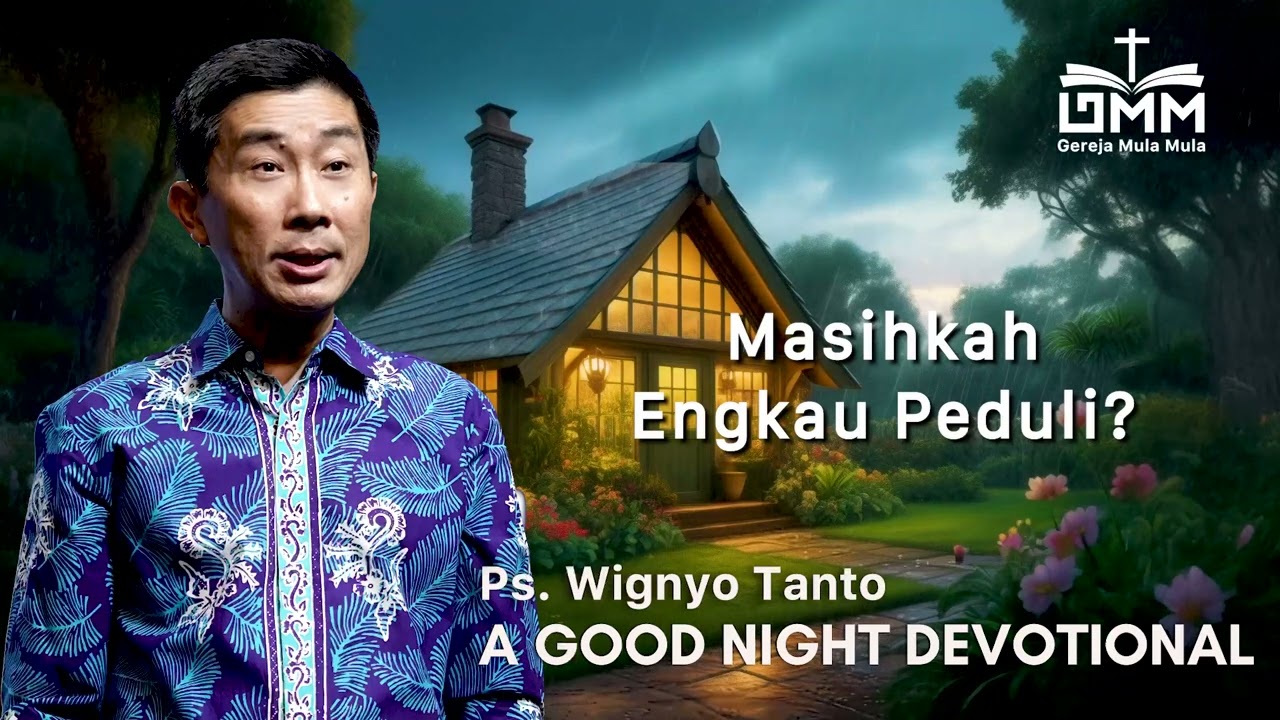 a Good Night Devotional | Masihkah Engkau Peduli | Ps. Wignyo Tanto