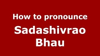 How to pronounce Sadashivrao Bhau