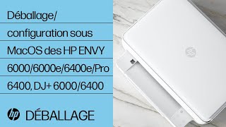 Comment déballer et configurer les imprimantes des gammes HP ENVY 6000/ENVY Pro 6400/DeskJet Plus Ink Advantage 6000/6400 sous macOS