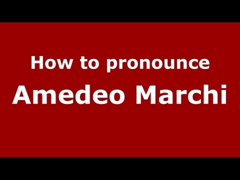 How to pronounce Amedeo Marchi (Italian/Italy)  - PronounceNames.com