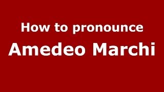 How to pronounce Amedeo Marchi