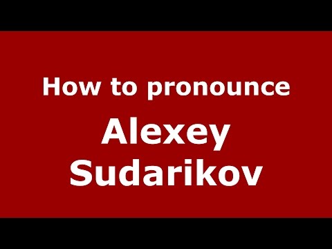 How to pronounce Alexey Sudarikov (Russian/Russia)  - PronounceNames.com