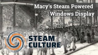 Macy's Steam Powered Windows Display - Steam Culture