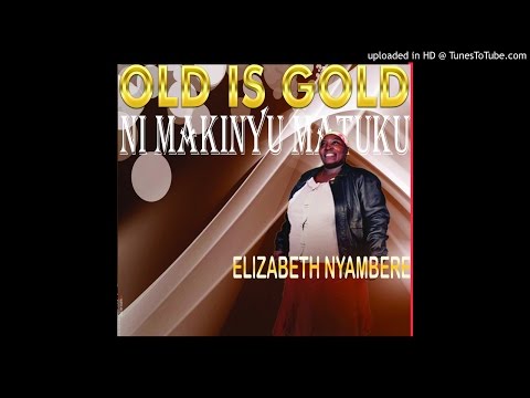 Elizabeth Nyambere - Ni Makinyu Matuku
