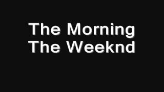 The Morning - The Weeknd *TheSummerThing.com*