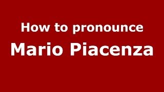 How to pronounce Mario Piacenza