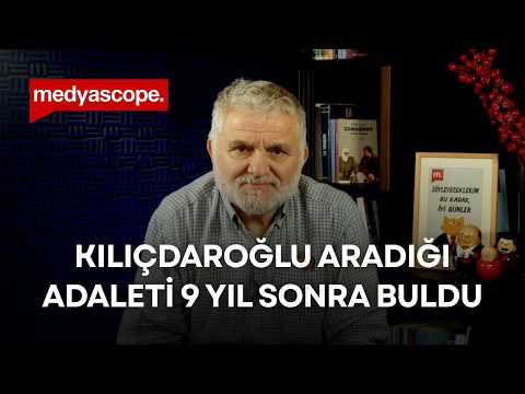 Kılıçdaroğlu aradığı adaleti dokuz yıl sonra buldu | Ruşen Çakır yorumluyor