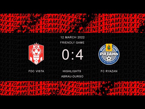 FDC VISTA 0-4 FC RYAZAN  | HIGHLIGHTS