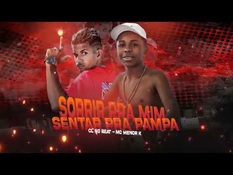 CL NO BEAT feat MC MENOR K - SORRIR PRA MIN / SENTAR PRA PAMPA   REMIX #bregafunk