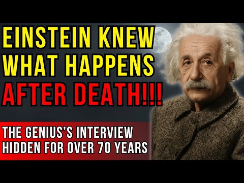 Albert Einstein Knew What Happens After Death–The Forbidden Interview