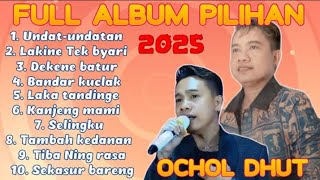 Download lagu OCHOL DHUT - Full album pilihan - Undat undatan - Lakine Tek bayari mp3