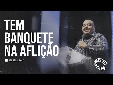 TEM BANQUETE NA AFLIÇÃO | ELIEL LIMA