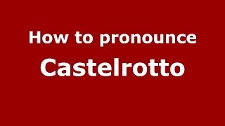How to pronounce Castelrotto