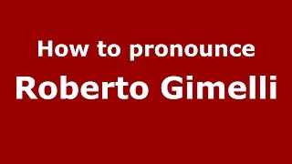 How to pronounce Roberto Gimelli