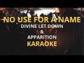NO USE FOR A NAME - DIVINE LET DOWN + APPARITION KARAOKE