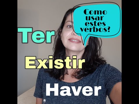 How to use the verbs "Ter" , "Haver " and "Existir! Are they interchangeable?