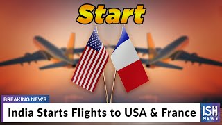 India Starts Flights to USA France