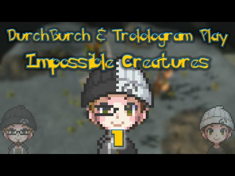 DurchBurch and Trolologram Play - Impossible Creatures - Part 1 - I Hear Death
