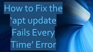 How to Fix the ‘apt update Fails Every Time’ Error