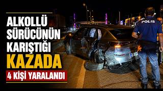 Alkollü Sürücünün Karıştığı Kazada 4 Kişi Yaralandı