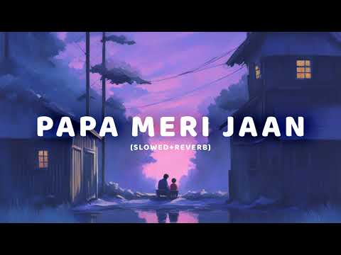 ANIMAL: PAPA MERI JAAN (Slowed+Reverb) |Ranbir Kapoor | |Chilled Tunes|