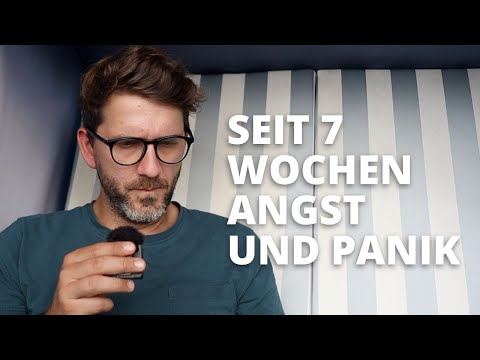 7 Wochen Angst und Panik - was nun?