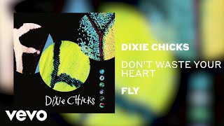 The Chicks - Don&#39;t Waste Your Heart (Official Audio)