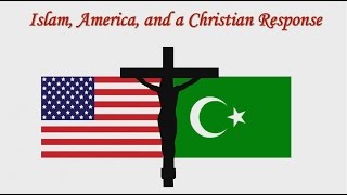 Islam, America, and A Christian Reponse