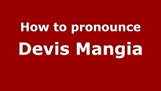 How to pronounce Devis Mangia