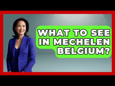 What To See In Mechelen Belgium? - Western Europe Explorer