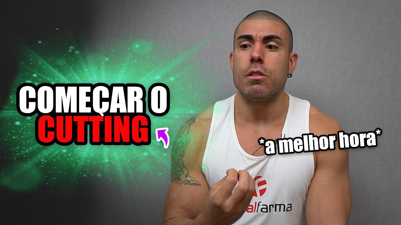 Qual a melhor hora para começar o cutting?