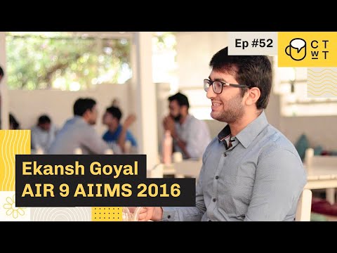 CTwT E52 - AIIMS 2016 Topper Ekansh Goyal AIR 9