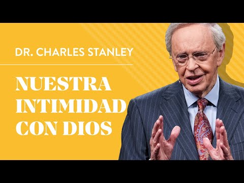 Nuestra intimidad con Dios – Dr. Charles Stanley