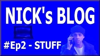 Nick's Amazing Super Blog - Ep2 - Stuff