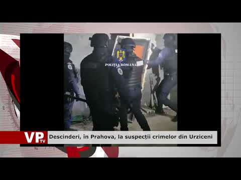 Descinderi, în Prahova, la suspecții crimelor din Urziceni