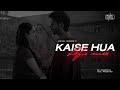 Kaise Hua (Lofi Mix) Vishal Mishra | Kabir Singh | Prasenofficial | Bollywood lofi