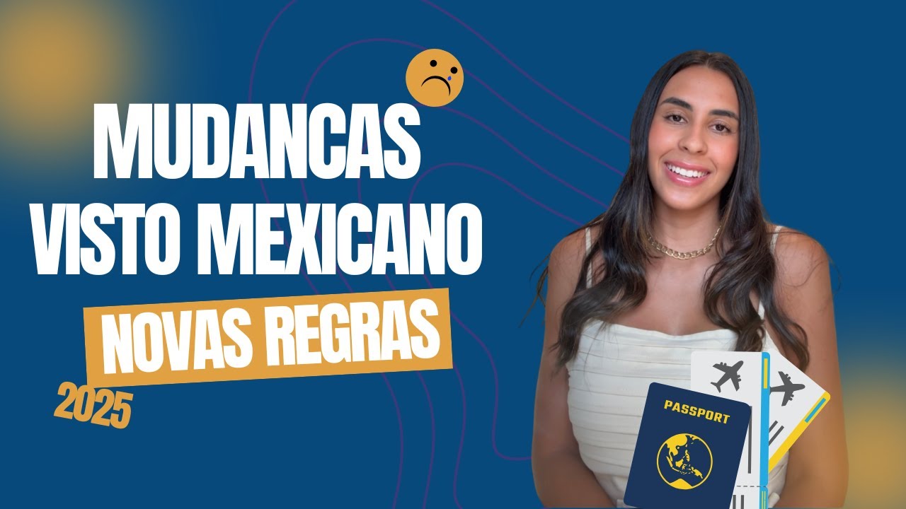 Mudanças no visto Mexicano em 2025- Descubra agora!