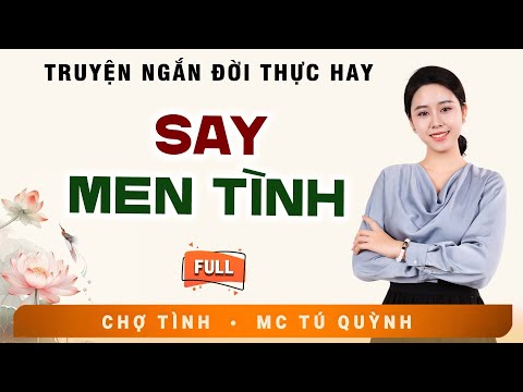 Full Trọn Bộ Truyện Ngắn - SAY MEN TÌNH - MC Tú Quỳnh Diễn Đọc Truyện Đời Thực Tế Cực Hay