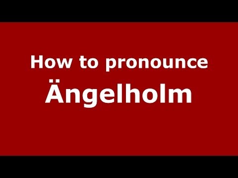 How to Pronounce Ängelholm - PronounceNames.com
