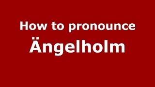 How to pronounce &auml;ngelholm