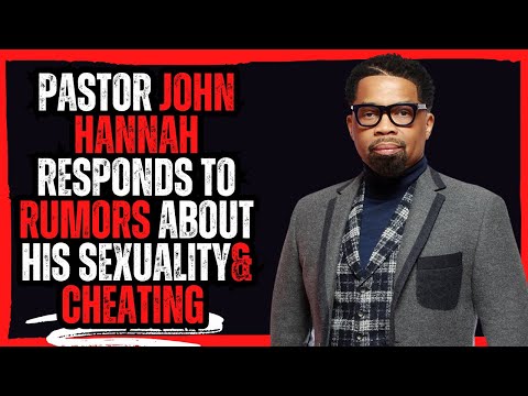 Pastor John Hannah  Responds to Rumors About His Sexuality& Cheating