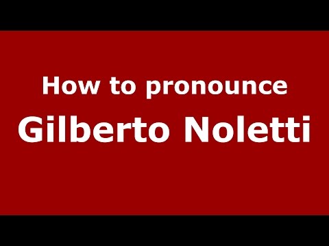 How to pronounce Gilberto Noletti (Italian/Italy)  - PronounceNames.com