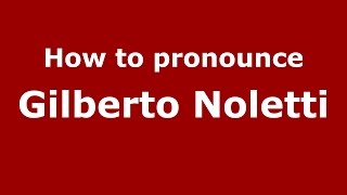 How to pronounce Gilberto Noletti