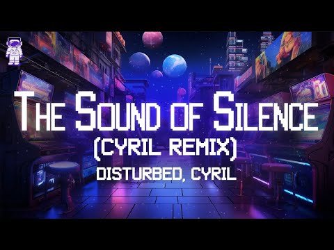 Disturbed, Cyril ???? The Sound of Silence (CYRIL REMIX) / Lyrics