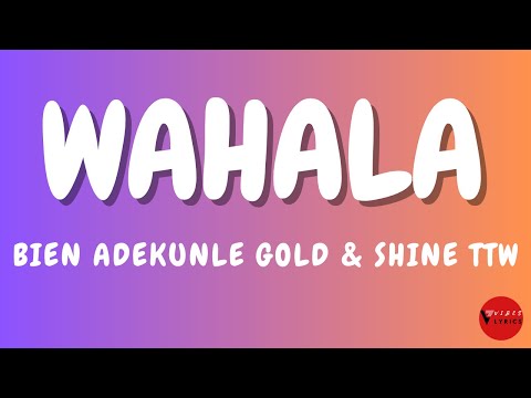 Bien Adekunle Gold & Shine TTW Wahala Lyrics