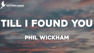 Till I Found You - Phil Wickham (Lyrics)