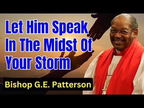 Bishop G.E. Patterson Sermon - Let Him Speak In The Midst Of Your Storm